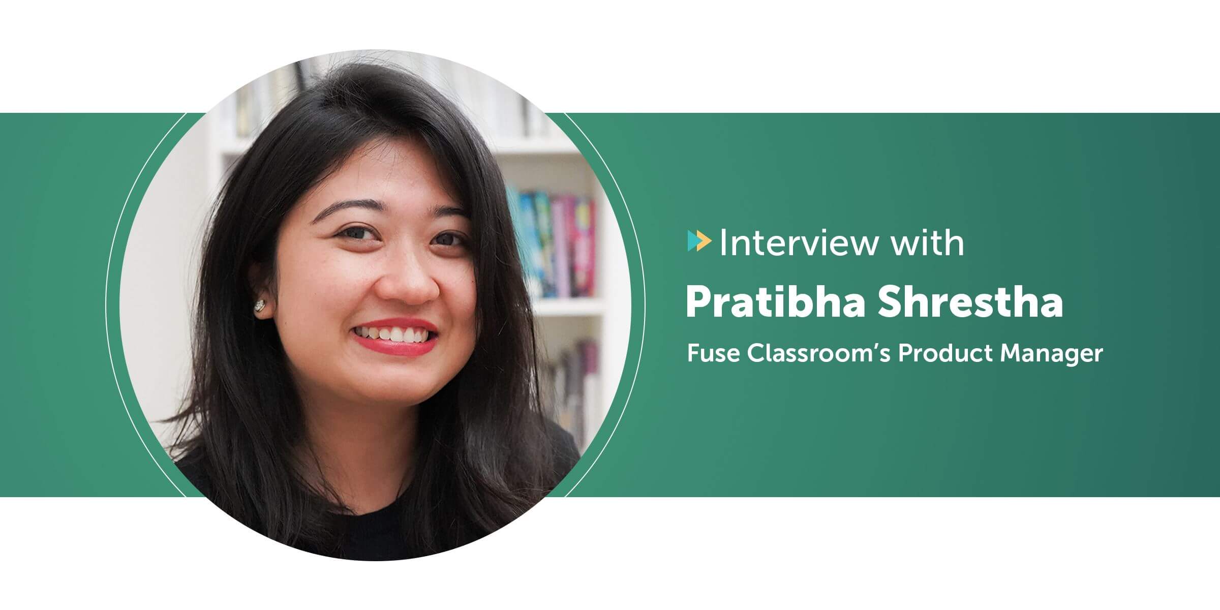 Interview with Fuse Classroom’s Product Manager, Pratibha Shrestha